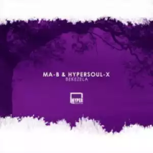 Ma-B - Bekezela  (HyperSOUL-Xs HT Mix) ft. HyperSOUL-X